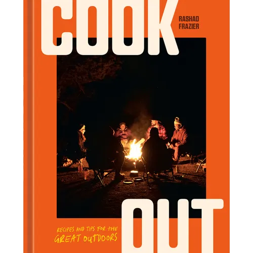 Cook Out: Recipes and Tips for the Great Outdoors [An Outdoor Cookbook]