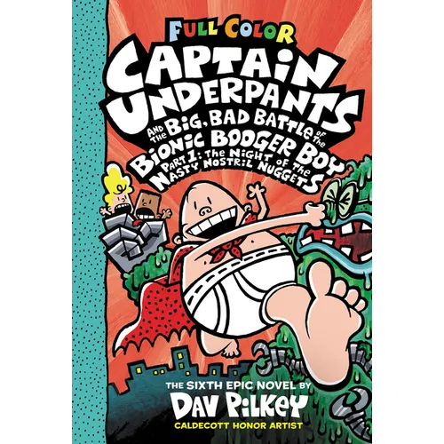 Captain Underpants and the Big, Bad Battle of the Bionic Booger Boy, Part 1: The Night of the Nasty Nostril Nuggets: Color Edition (Captain Underpants