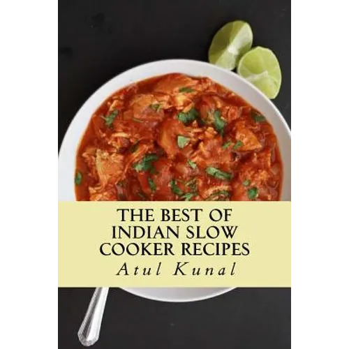 The Best of Indian Slow Cooker Recipes: You Don't Need That Restaurant Reservation