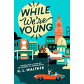 While We're Young by K. L. Walther